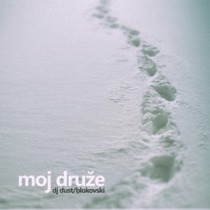 DJ Dust i Blokovski – Moj druže